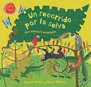 Un recorrido por la selva by Anne Wilson, Laurie Krebs, Laurie Krebs