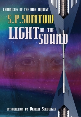 Light on the Sound: Chronicles of the High Inquest by S. P. Somtow