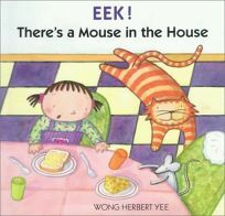 Eek! There's A Mouse In The House by Wong Herbert Yee