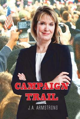 Campaign Trail by J. a. Armstrong