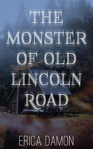 The Monster of Old Lincoln Road: a short story by Erica Damon, Erica Damon