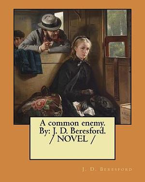 A common enemy. By: J. D. Beresford. / NOVEL / by J. D. Beresford