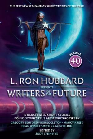 L. Ron Hubbard Presents: Writers of the Future, Vol. 40 by L. Ron Hubbard