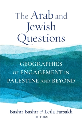 The Arab and Jewish Questions: Geographies of Engagement in Palestine and Beyond by 