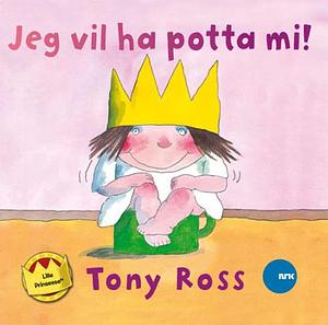 Jeg vil ha potta mi! by Tony Ross