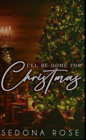 I'll Be Home for Christmas  by Sedona Rose