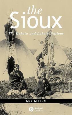Sioux: The Dakota and Lakota Nations by Guy Gibbon