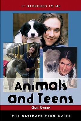 Animals and Teens: The Ultimate Teen Guide by Gail Green