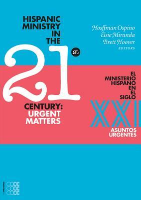 Hispanic Ministry in the 21stcentury:: Urgent Matters by Hosffman Ospino, Brett Hoover, Elsie Miranda