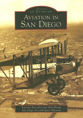 Aviation in San Diego by Alan Renga, Katrina Pescador, San Diego Air and Space Museum