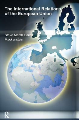 The International Relations of the Eu by Steve Marsh, Hans Mackenstein