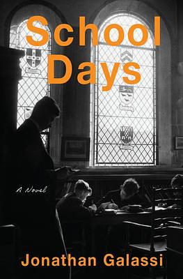 School Days: A Novel by Jonathan Galassi, Jonathan Galassi