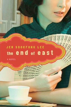 The End of East: A Novel by Jen Sookfong Lee