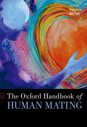 The Oxford Handbook of Human Mating by David M. Buss