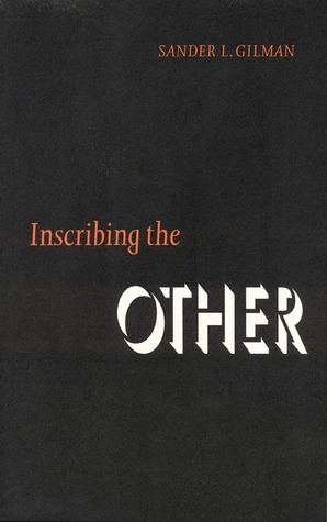 Inscribing the Other by Sander L. Gilman