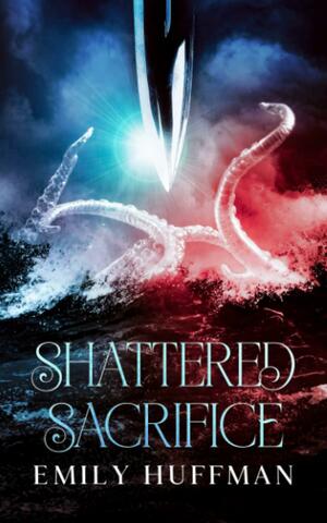 Shattered Sacrifice by Emily Huffman