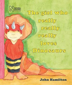 The Girl Who Really Really Really Loves Dinosaurs by 