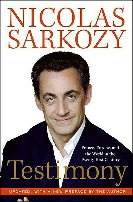 Testimony: France, Europe and the World in the 2lst by Nicolas Sarkozy