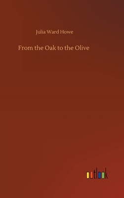 From the Oak to the Olive by Julia Ward Howe