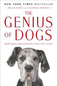 The Genius of Dogs: How Dogs Are Smarter Than You Think by Brian Hare, Vanessa Woods