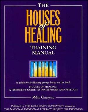 The Houses of Healing Training Manual by Robin Casarjian