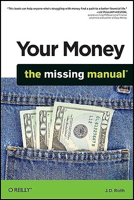 Your Money: The Missing Manual by J. D. Roth