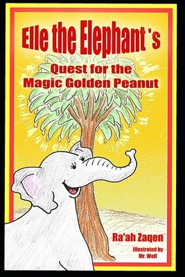 Elle the Elephant's Quest for the Magic Golden Peanut by Ra'ah Zaqen