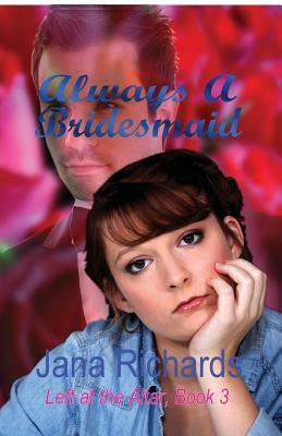 Always a Bridesmaid by Jana Richards