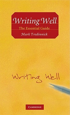 Writing Well: The Essential Guide by Mark Tredinnick