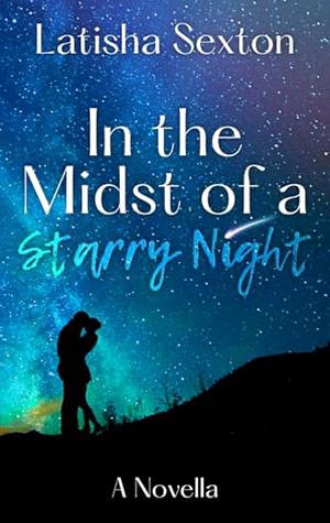 In the Midst of a Starry Night by Latisha Sexton