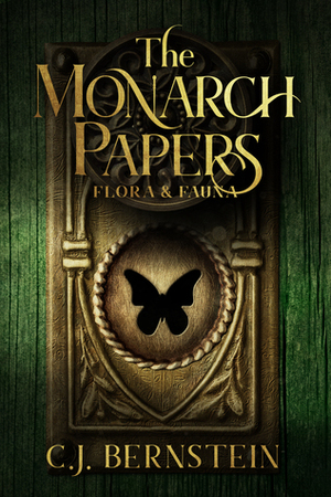 The Monarch Papers: Flora & Fauna by C.J. Bernstein