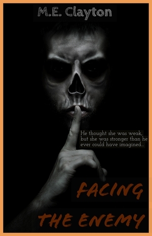 Facing The Enemy by M.E. Clayton