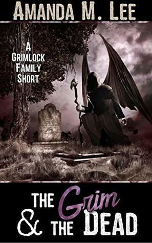 The Grim & The Dead: A Grimlock Family Short by Amanda M. Lee