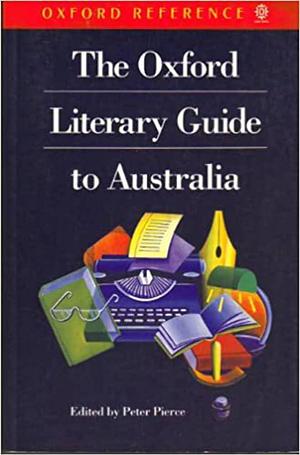 The Oxford Literary Guide to Australia by Rosemary Hunter, Peter Pierce
