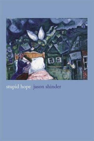 Stupid Hope: Poems by Jason Shinder