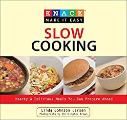 Knack Slow Cooking: Hearty & Delicious Meals You Can Prepare Ahead by Christopher Shane, Linda Johnson Larsen