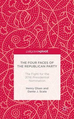 The Four Faces of the Republican Party and the Fight for the 2016 Presidential Nomination by D. Scala, H. Olsen
