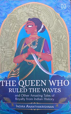 The queen who ruled the waves by Indira Ananthakrishnan