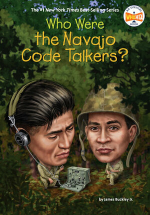Who Were the Navajo Code Talkers? by Who H.Q., James Buckley, Gregory Copeland