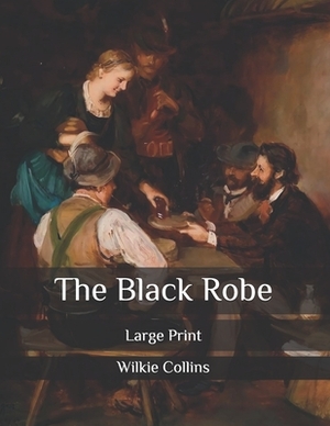 The Black Robe: Large Print by Wilkie Collins