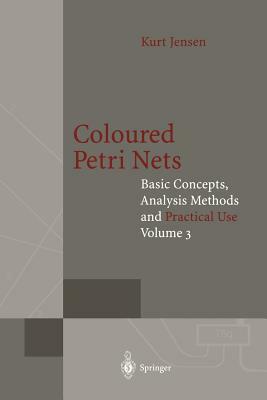 Coloured Petri Nets: Basic Concepts, Analysis Methods and Practical Use by Kurt Jensen