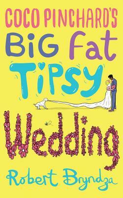 Coco Pinchard's Big Fat Tipsy Wedding by Robert Bryndza