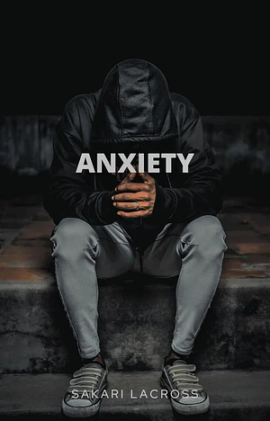 Anxiety by Sakari Lacross