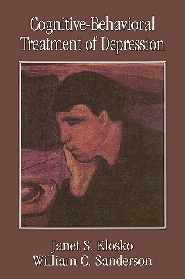 Cognitive-Behavioral Treatment of Depression by Janet S. Klosko, William C. Sanders