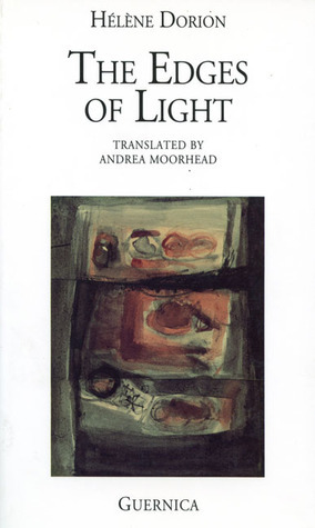 The Edges of Light: Selected Poems, 1983-1990 by Andrea Moorhead, Hélène Dorion