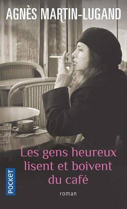 Les gens heureux lisent et boivent du café by Agnès Martin-Lugand