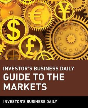 Investor's Business Daily Guide to the Markets by Investor's Business Daily