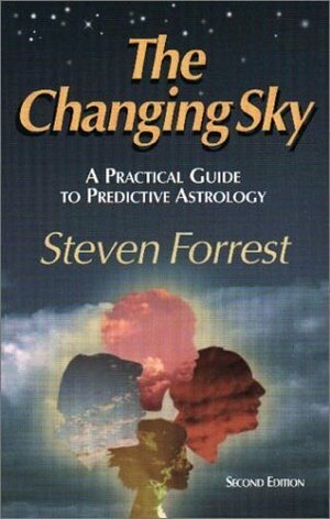 The Changing Sky: A Practical Guide to Predictive Astrology by Steven Forrest