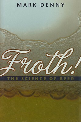 Froth!: The Science of Beer by Mark Denny