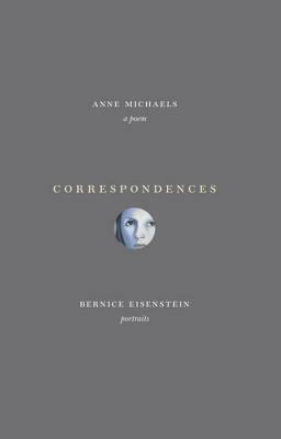 Correspondences: A poem and portraits by Anne Michaels, Bernice Eisenstein